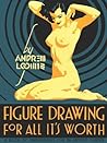 Figure Drawing For All It's Worth by Andrew Loomis