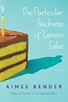 The Particular Sadness of Lemon Cake by Aimee Bender