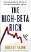 The High-Beta Rich: How the Manic Wealthy Will Take Us to the Next Boom, Bubble, and Bust