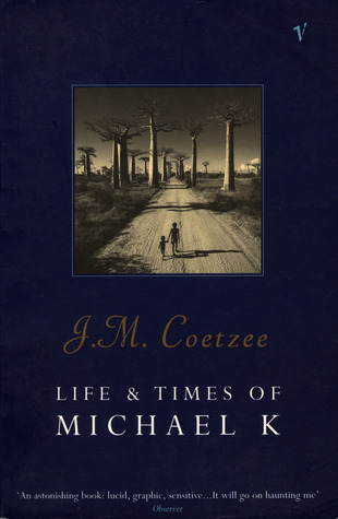 Life & Times of Michael K by J.M. Coetzee