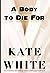 A Body to Die For by Kate White