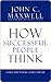 How Successful People Think by John C. Maxwell