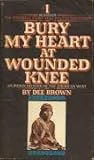 Bury My Heart at Wounded Knee by Dee Brown