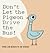 Don't Let the Pigeon Drive the Bus!