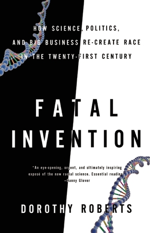 Fatal Invention by Dorothy Roberts