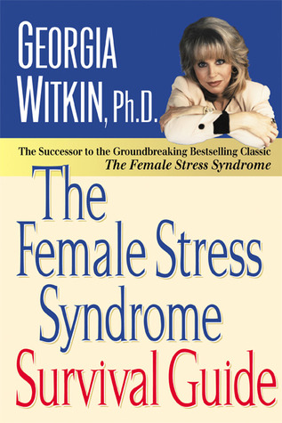 The Female Stress Syndrome Survival Guide by Georgia Witkin-Lanoil