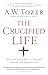 The Crucified Life by A.W. Tozer