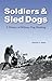 Soldiers & Sled Dogs: A History Of Military Dog Mushing