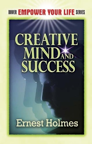 Creative Mind and Success by Ernest Shurtleff Holmes