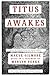 Titus Awakes: The Lost Book of Gormenghast (Gormenghast, #4)