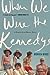 When We Were the Kennedys: ...