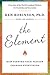 The Element: How Finding Your Passion Changes Everything