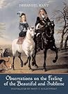 Observations on the Feeling of the Beautiful and Sublime by Immanuel Kant