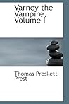 Varney the Vampire, Volume I by Thomas Peckett Prest