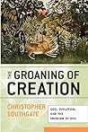 The Groaning of Creation by Christopher Southgate