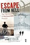 Escape From Hell: The True Story of the Auschwitz Protocol