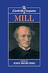 The Cambridge Companion to Mill by John Skorupski