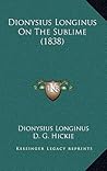 Dionysius Longinus On The Sublime by Longinus