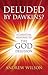 Deluded by Dawkins? A Christian Response to The God Delusion