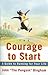 The Courage To Start by John Bingham