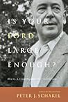 Is Your Lord Large Enough?: How C. S. Lewis Expands Our View of God