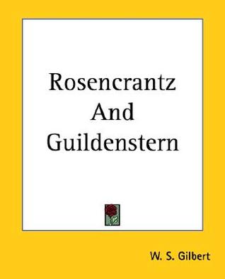 Rosencrantz and Guildenstern by W.S. Gilbert