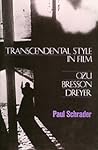 Transcendental Style in Film: Ozu, Bresson, Dreyer