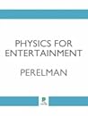 Physics for Entertainment by Yakov Perelman