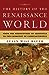 The History of the Renaissance World: From the Rediscovery of Aristotle to the Conquest of Constantinople