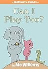 Can I Play Too? (Elephant & Piggie, #12)