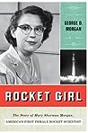 Rocket Girl: The Story of Mary Sherman Morgan, America's First Female Rocket Scientist