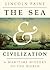 The Sea and Civilization: A Maritime History of the World