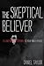 The Skeptical Believer: Telling Stories to Your Inner Atheist