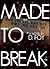 Made to Break