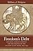 Freedom's Debt: The Royal African Company and the Politics of the Atlantic Slave Trade, 1672-1752