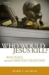 Who Would Jesus Kill? by Mark J. Allman