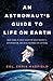 An Astronaut's Guide to Life on Earth by Chris Hadfield