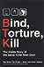 Bind, Torture, Kill: The Inside Story of the Serial Killer Next Door