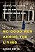 No Good Men Among the Living: America, the Taliban, and the War through Afghan Eyes