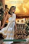 Daughter of the Gods by Stephanie Marie Thornton