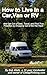 How to Live in a Car, Van or RV--And Get Out of Debt, Travel ... by Bob Wells