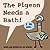 Pigeon Needs a Bath!, The-Pigeon series by Mo Willems