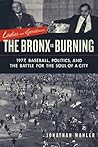 Ladies and Gentlemen, the Bronx is Burning by Jonathan Mahler