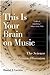 This Is Your Brain on Music by Daniel J. Levitin