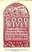 Good Wives Image and Reality in the Lives of Women in Northern New England, 1650-1750 by Laurel Thatcher Ulrich