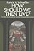 How Should We Then Live? The Rise and Decline of Western Thought and Culture