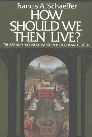 How Should We Then Live? The Rise and Decline of Western Thou... by Francis A. Schaeffer