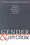 Gender and Jim Crow: Women and the Politics of White Supremacy in North Carolina, 1896-1920 (Gender and American Culture) (Gender & American Culture)