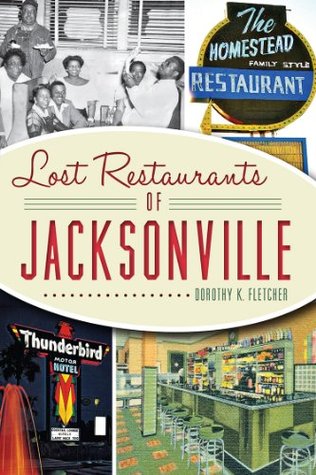 Lost Restaurants of Jacksonville by Dorothy K. Fletcher