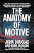 The Anatomy of Motive: The FBI's Legendary Mindhunter Explores the Key to Understanding and Catching Violent Criminals